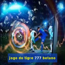 jogo do tigre 777 betano